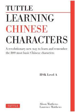 Matthews Alison - Tuttle Learning Chinese Characters (Hsk Levels 1 -3{Rpara} : a Revolutionary New Way To Learn And Remember The 800 Most Basic Chinese Characters