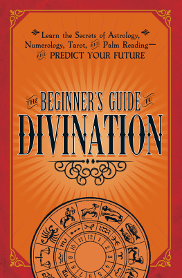 Adams Media The Beginner’s Guide to Divination: Learn the Secrets of Astrology, Numerology, Tarot, and Palm Reading--and Predict Your Future