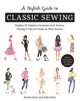 Gunn Sarah - A Stylish Guide to Classic Sewing : Explore 30 Timeless Garments with History, Styling & Tips for Ready-to-Wear Results.