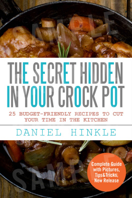 Daniel Hinkle [Hinkle The Secret Hidden In Your Crock Pot: 25 Budget-Friendly Recipes To Cut Your Time In The Kitchen