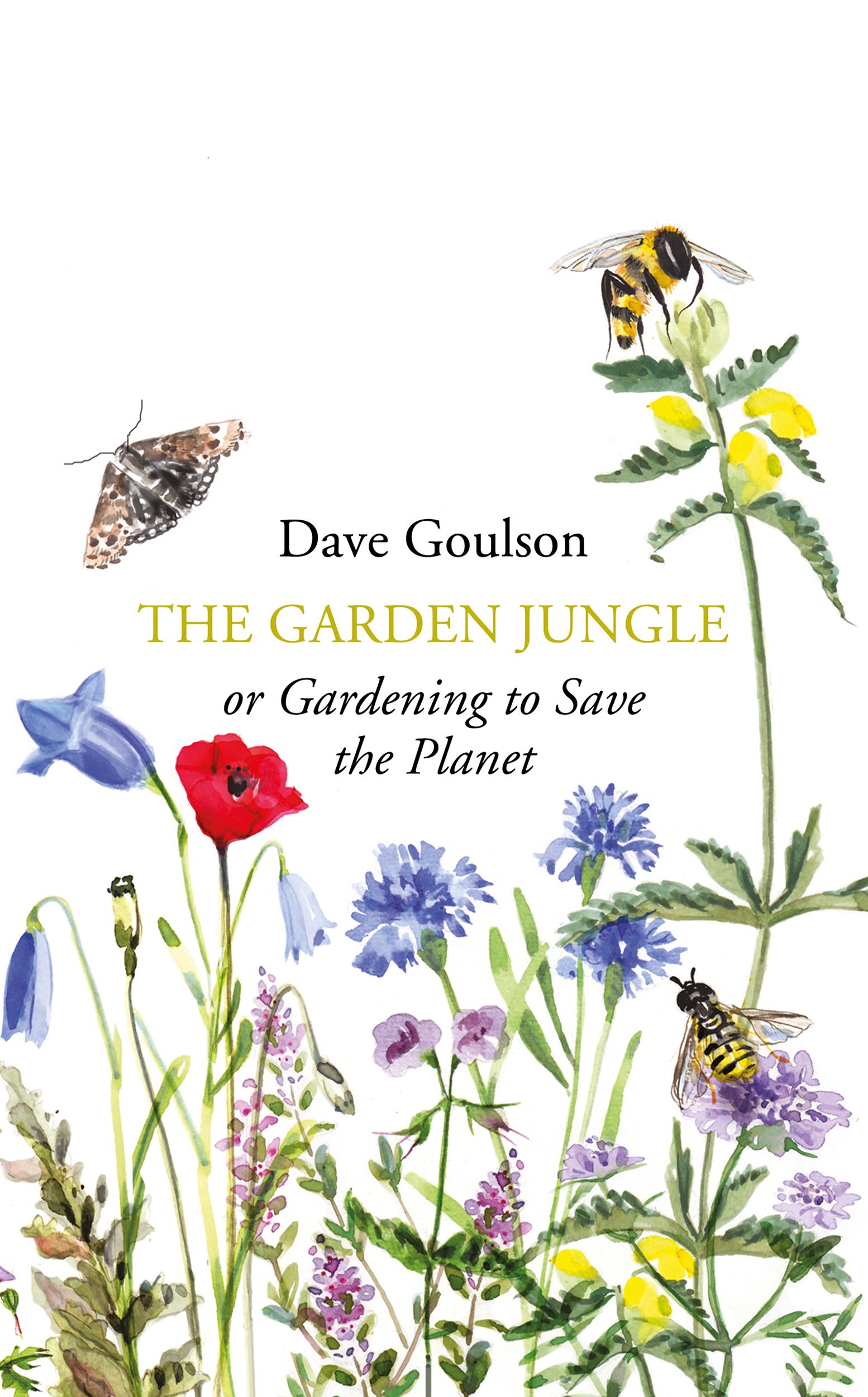 The Garden Jungle or Gardening to Save the Planet Dave Goulson - photo 1