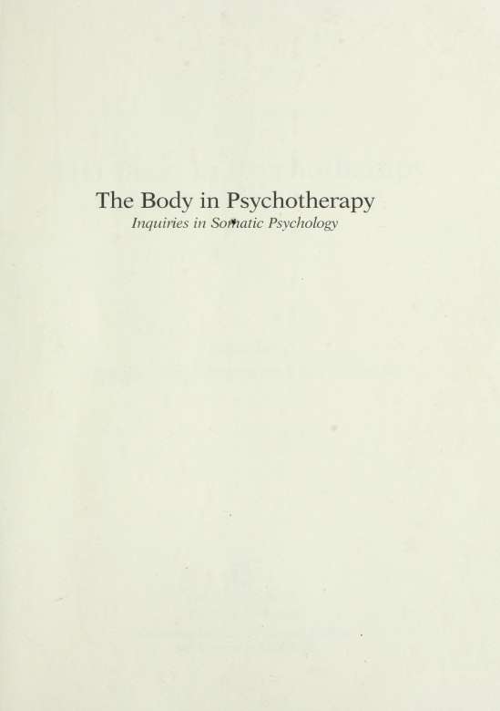 The Body in Psychotherapy Inquiries in Somatic Psychology - photo 3