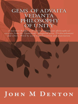 John M. Denton - Gems of Advaita Vedanta - Philosophy of Unity: A Sanskrit Reader with Selected Significant Philosophical Excerpts from the Upanishads, Bhagavad Gita, Vivekacudamani and Others. Word by Word