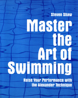 Steven Shaw Master the Art of Swimming: Raising Your Performance with the Alexander Technique