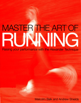 Malcolm Balk - Master the Art of Running: Raising Your Performance with the Alexander Technique