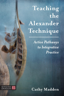 Cathy Madden Teaching the Alexander Technique: Active Pathways to Integrative Practice