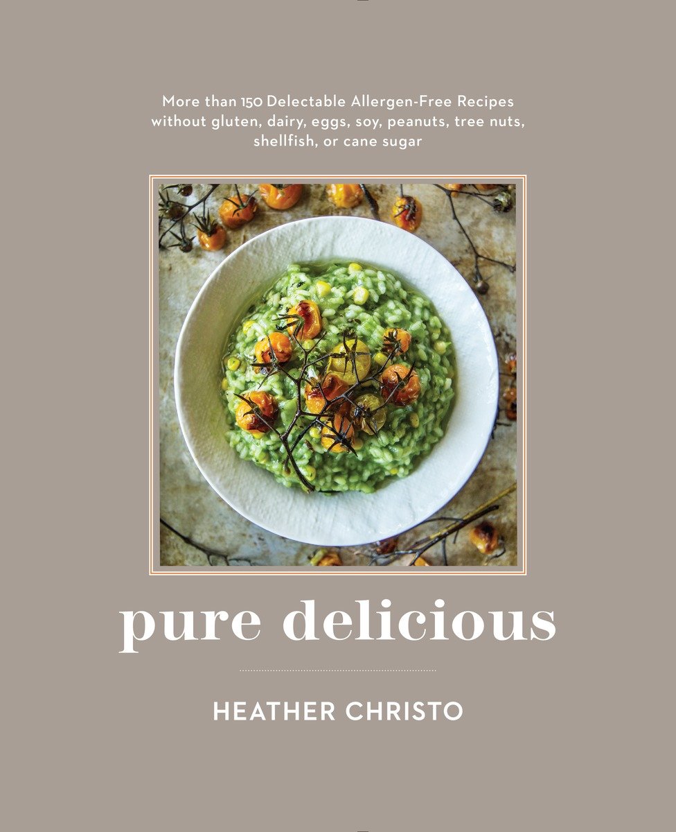 Pure Delicious 8 Weeks To A New Normal With 200 Delectable Gluten Dairy Egg Soy Peanut Tree Nut Shellfish And Cane Sugar-Free Recipes - image 1