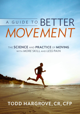 Todd R. Hargrove A Guide to Better Movement: The Science and Practice of Moving with More Skill and Less Pain (Feldenkrais perspective)