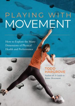 Todd R. Hargrove - Playing With Movement: How to Explore the Many Dimensions of Physical Health and Performance (Feldenkrais perspective)