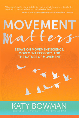 Katy Bowman Movement Matters: Essays on Movement Science, Movement Ecology, and the Nature of Movement