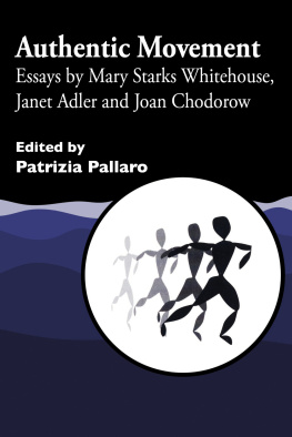 Patrizia Pallaro Authentic Movement: Essays by Mary Starks Whitehouse, Janet Adler and Joan Chodorow