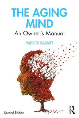Patrick Rabbitt - The Aging Mind: An Owner’s Manual