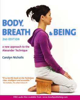 Carolyn Nicholls Body, Breath and Being: a new approach to the Alexander Technique