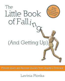 Lavinia Plonka The Little Book of Falling (and Getting Up): Prevent Injury and Recover Quickly From Gravity’s Embrace (Feldenkrais based)