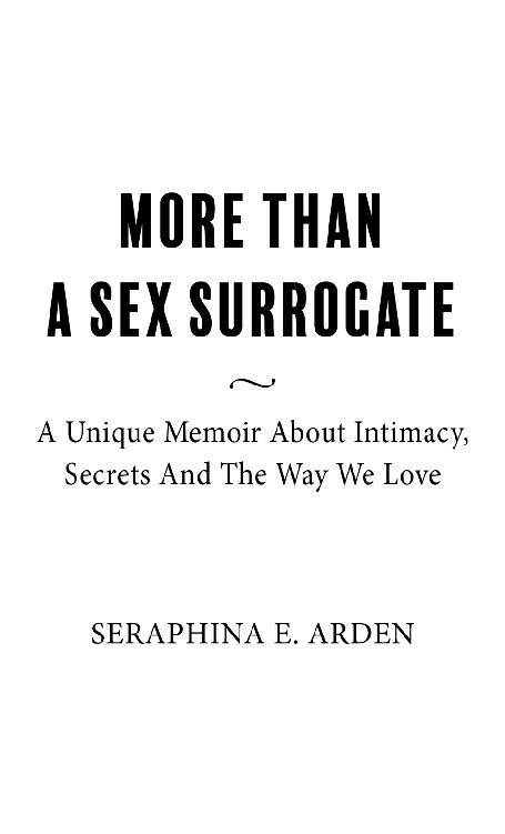 More Than a Sex Surrogate A Unique Memoir About Intimacy Secrets and The Way We Love - image 1