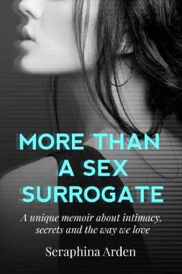 Seraphina Arden - More Than a Sex Surrogate: A Unique Memoir About Intimacy, Secrets and The Way We Love