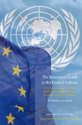 Maximilian B. Rasch - The European Union at the United Nations: The Functioning and Coherence of EU External Representation in a State-centric Environment (Studies in EU External Relations)