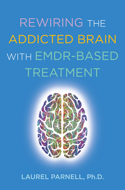 REWIRING THE ADDICTED BRAIN WITH EMDR-BASED TREATMENT REWIRING THE ADDICTED - photo 1