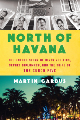 Martin Garbus - North of Havana: The Untold Story of Dirty Politics, Secret Diplomacy, and the Trial of the Cuban Five