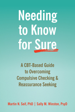 Martin N. Seif Needing to Know for Sure: A CBT-Based Guide to Overcoming Compulsive Checking and Reassurance Seeking