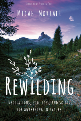 Micah Mortali Rewilding: Meditations, Practices, and Skills for Awakening in Nature