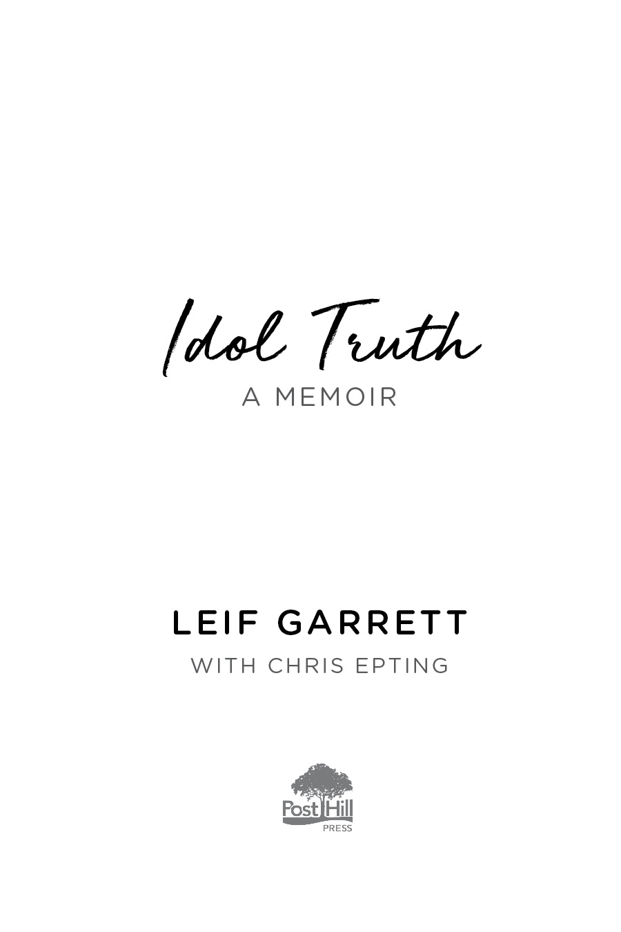 A POST HILL PRESS BOOK Idol Truth A Memoir 2019 by Leif Garrett with Chris - photo 3