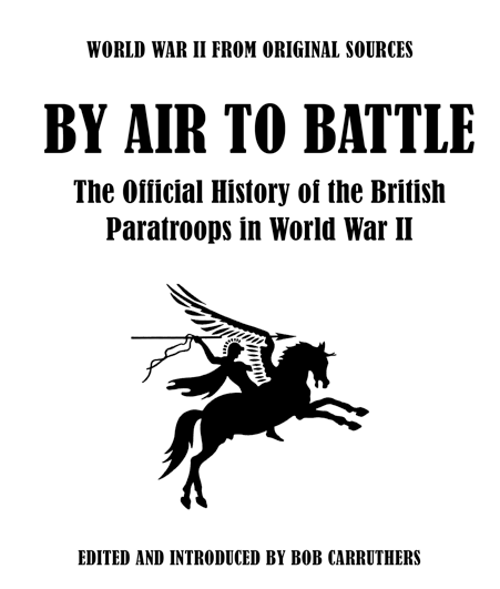 By Air to Battle The Official History of the British Paratroops in World War II - image 1