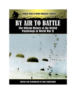 Bob Carruthers By Air to Battle: The Official History of the British Paratroops in World War II