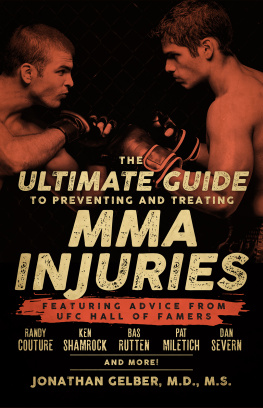 Gelber The ultimate guide to preventing and treating MMA injuries : featuring advice from UFC Hall of Famers Randy Couture, Ken Shamrock, Bas Rutten, Pat Miletich, Dan Severn and more!