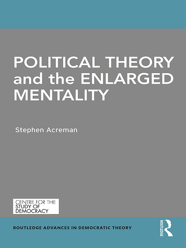 Political Theory and the Enlarged Mentality In this book Stephen Acreman - photo 1