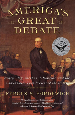 Fergus M. Bordewich America’s Great Debate: Henry Clay, Stephen A. Douglas, and the Compromise That Preserved the Union