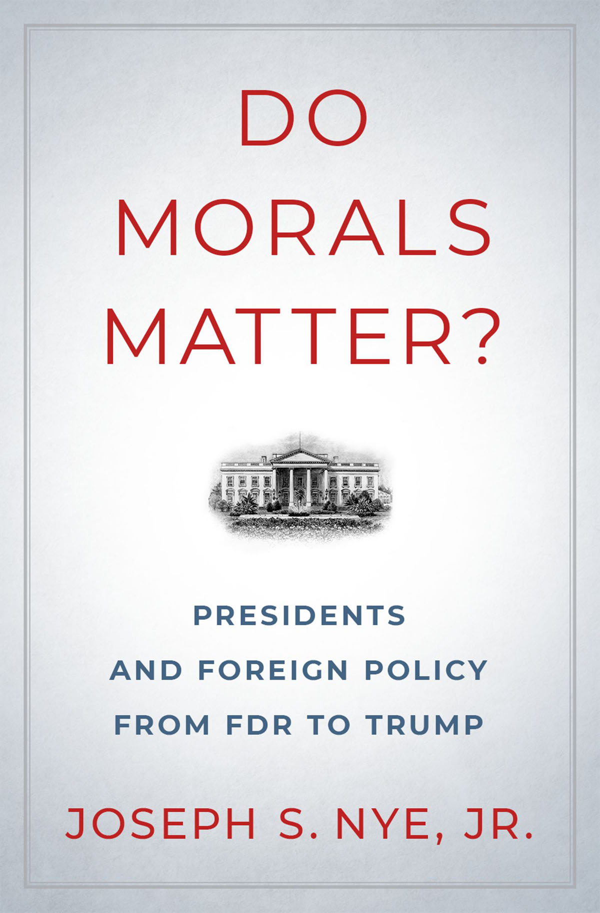 Do Morals Matter Presidents and Foreign Policy from FDR to Trump - image 1