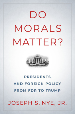 Joseph S. Jr. Nye - Do Morals Matter?: Presidents and Foreign Policy from FDR to Trump