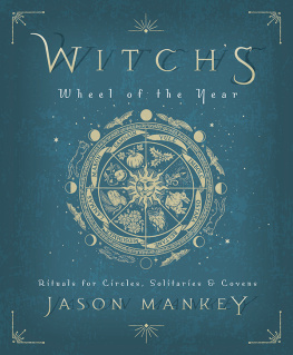 Jason Mankey - Witch’s Wheel of the Year: Rituals for Circles, Solitaries & Covens