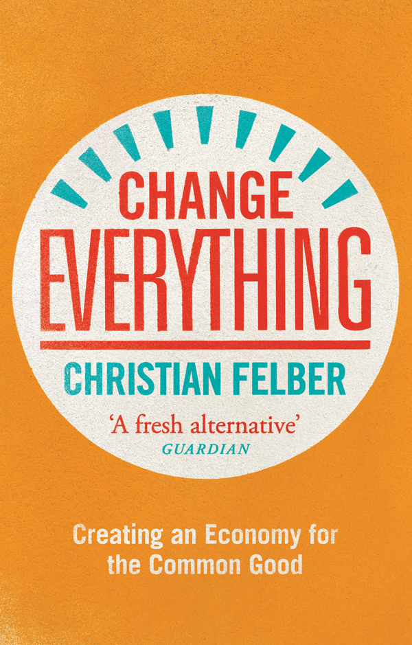 More Praise for Christian Felber The Economy for the Common Good has - photo 1