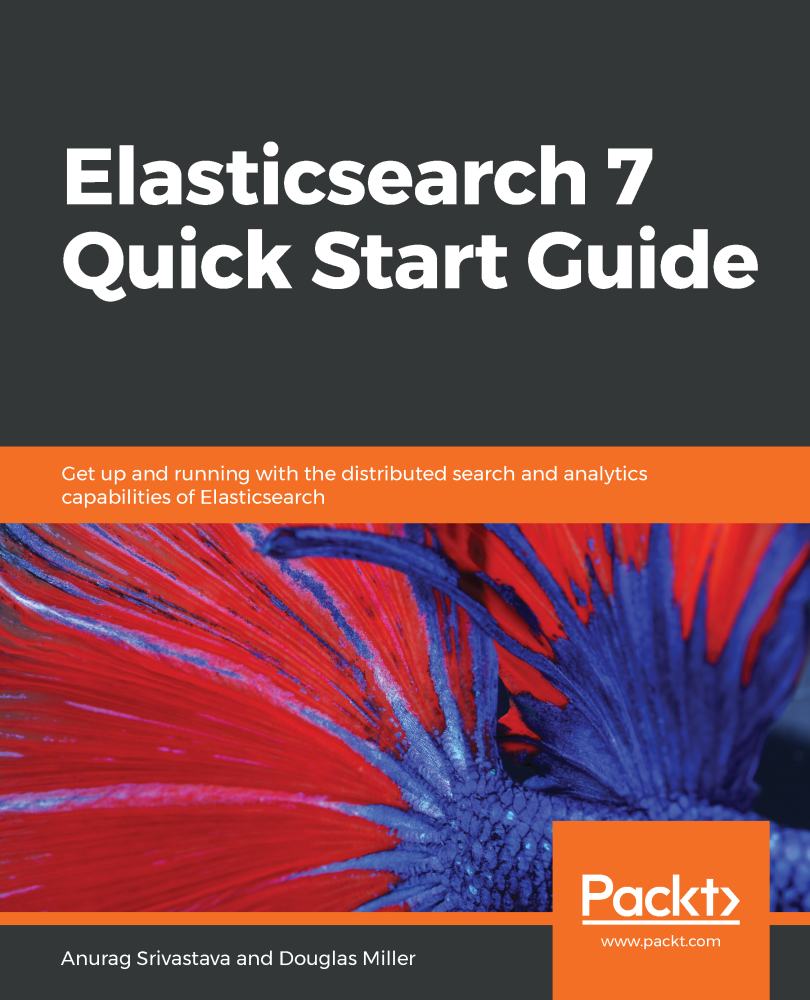 Elasticsearch 7 Quick Start Guide Get up and running with the distributed - photo 1