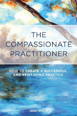 Jane Wood - The Compassionate Practitioner: How to create a successful and rewarding practice