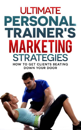 Justin Lee - Ultimate Personal Trainers Marketing Strategies: How to get clients beating down your door (Personal training, marketing, yoga, clients)