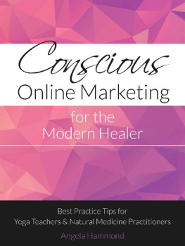 Angela Hammond Conscious Online Marketing for the Modern Healer: Best Practice Tips for Yoga Teachers & Natural Medicine Practitioners