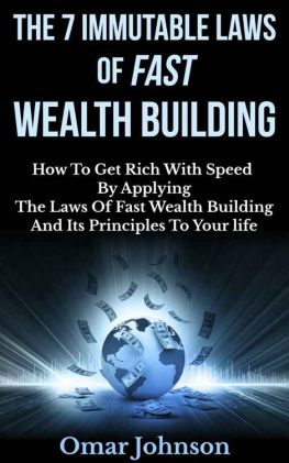 Johnson - The 7 immutable laws of fast wealth building : how to get rich with speed by applying the laws of fast wealth building and its principles to your life