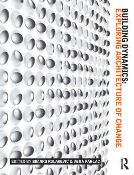 Kolarevic Branko Building Dynamics: Exploring Architecture of Change