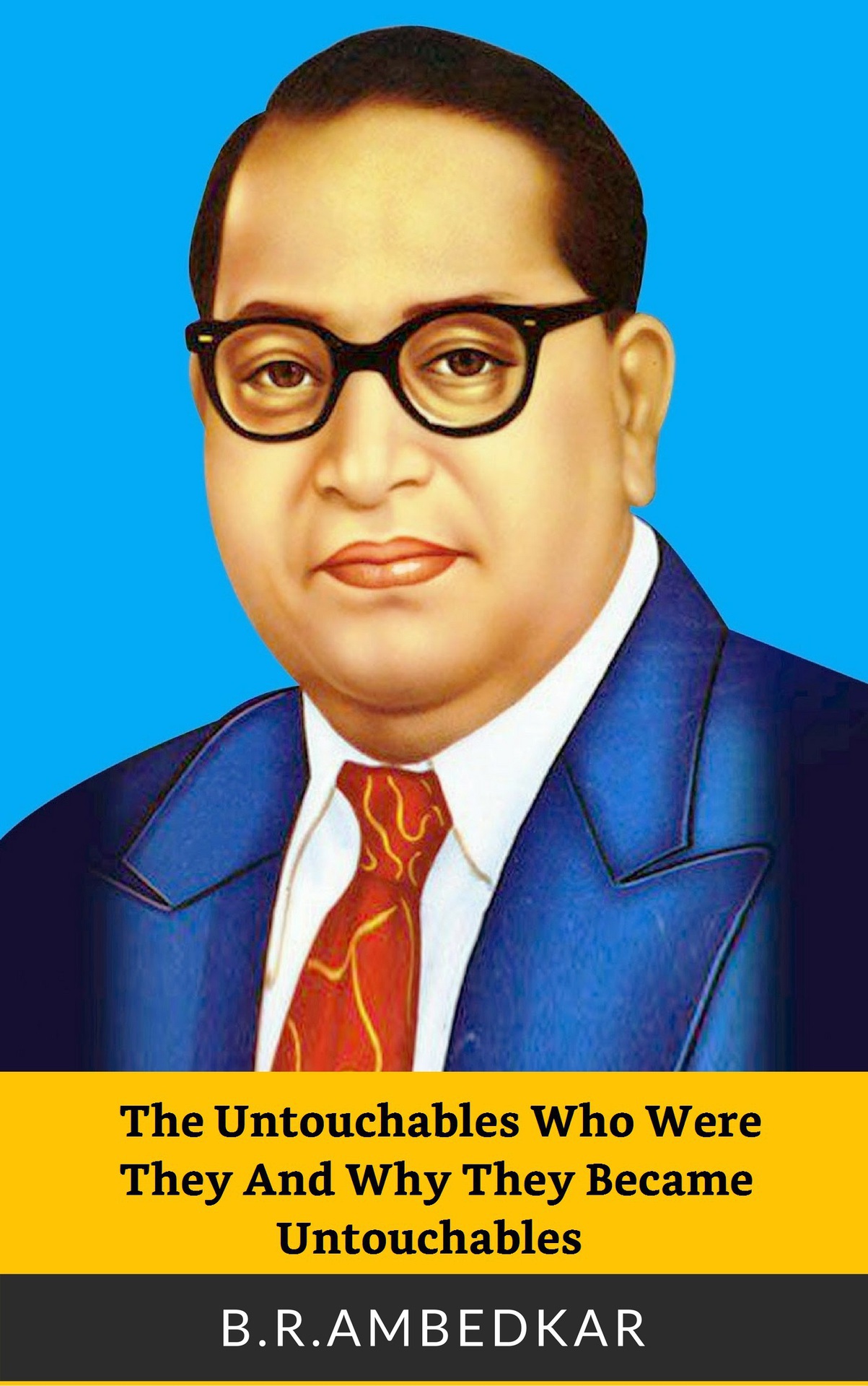 THE UNTOUCHABLES WHO WERE THEY AND WHY THEY BECAME UNTOUCHABLES BR AMBEDKAR - photo 1