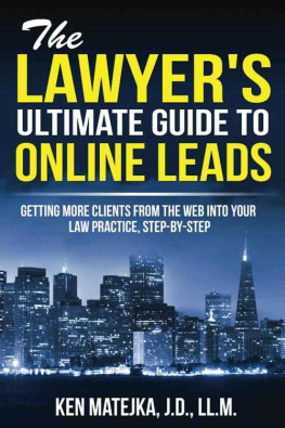 MR Ken Matejka The Lawyer’s Ultimate Guide to Online Leads: Getting More Clients from the Web Into Your Law Practice, Step-By-Step