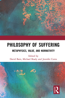 Bain David Philosophy of suffering : metaphysics, value, and normativity