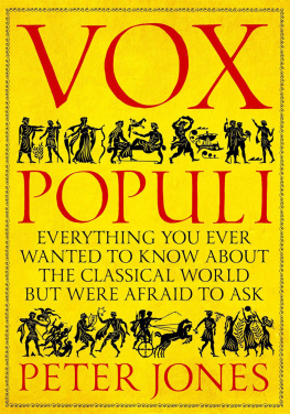 Peter Jones - Vox Populi: Everything You Wanted to Know about the Classical World but Were Afraid to Ask