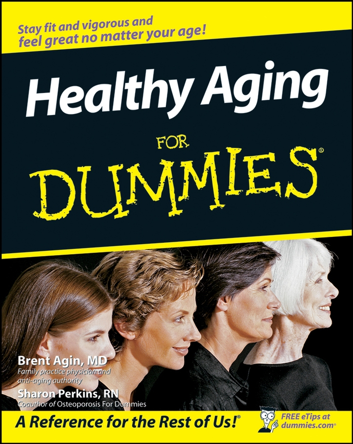 Healthy Aging For Dummies by Brent Agin MD and Sharon Perkins RN Healthy - photo 1