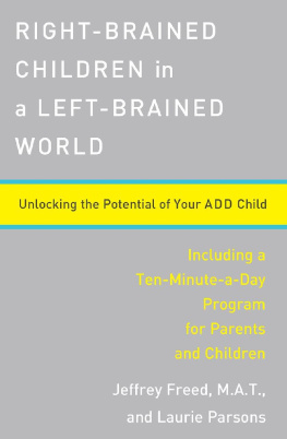 Jeffrey Freed - Right-Brained Children in a Left-Brained World: Unlocking the Potential of Your ADD Child