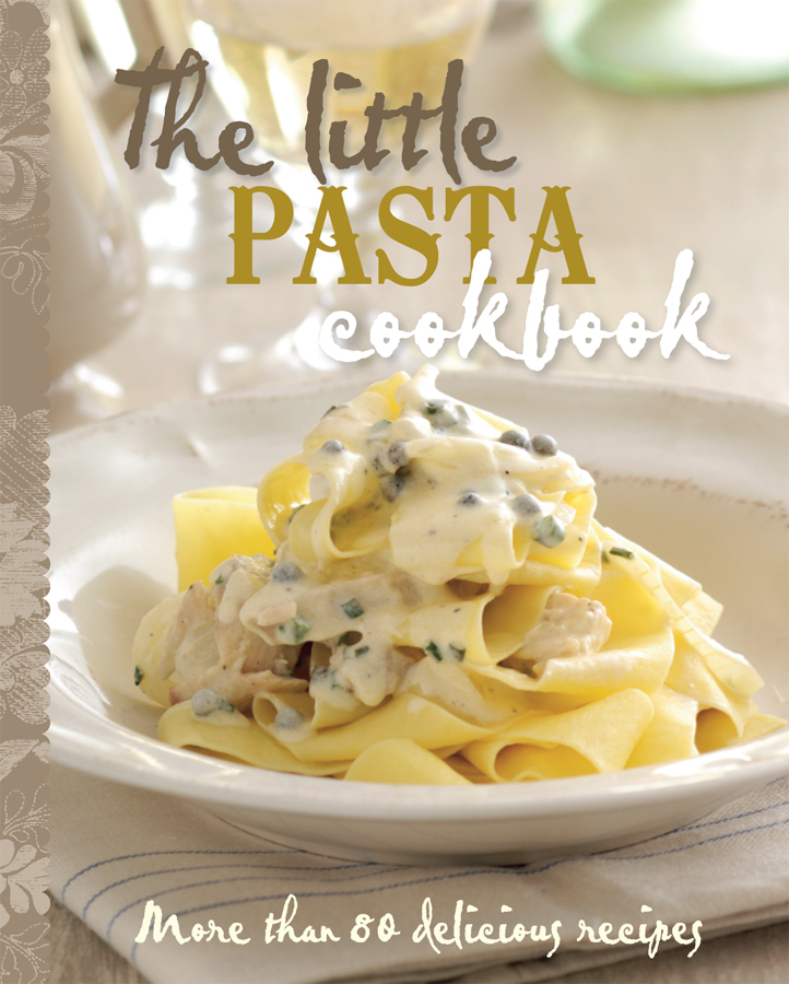 The Little Pasta Cookbook explores the wonderful world of pasta From a - photo 1