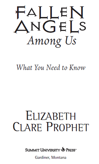 F ALLEN A NGELS A MONG U S What You Need to Know by Elizabeth Clare Prophet - photo 2