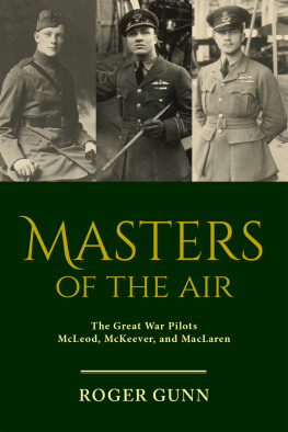 Roger Gunn - Masters of the Air: The Great War Pilots McLeod, McKeever, and MacLaren